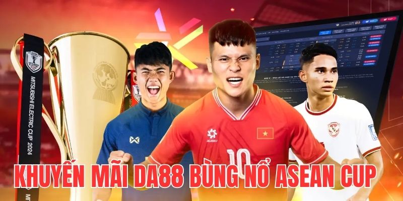 Giới thiệu sự kiện khuyến mãi bùng nổ ASEAN Cup