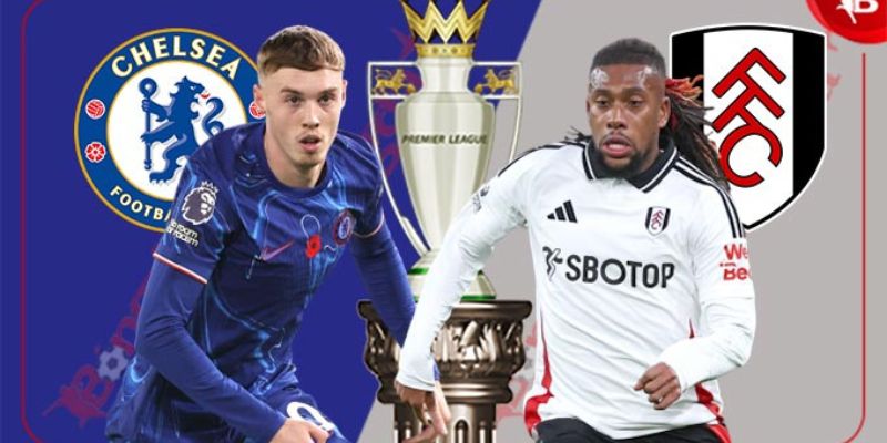 Chelsea vs Fulham đối đầu cực kỳ căng thẳng