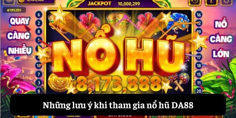 Những lưu ý khi tham gia nổ hu DA88