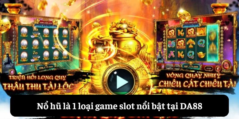 Nổ hũ là slot game nổi bật nhất DA88