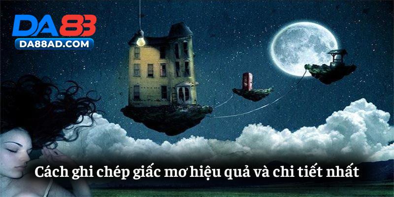 Cách ghi chép giấc mơ hiệu quả và chi tiết nhất