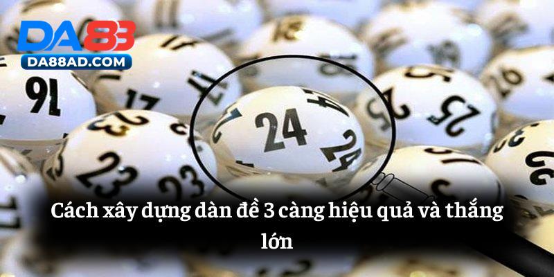 Cách xây dựng dàn đề 3 càng hiệu quả và thắng lớn