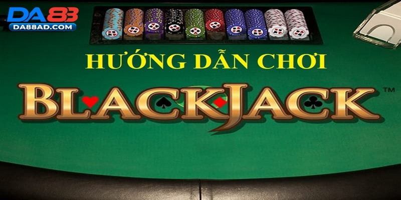 hướng dẫn chơi blackjack