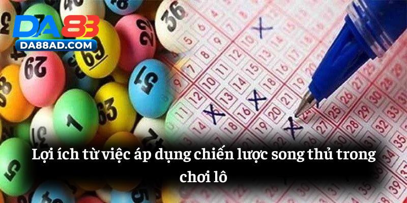 Lợi ích từ việc áp dụng chiến lược song thủ trong chơi lô